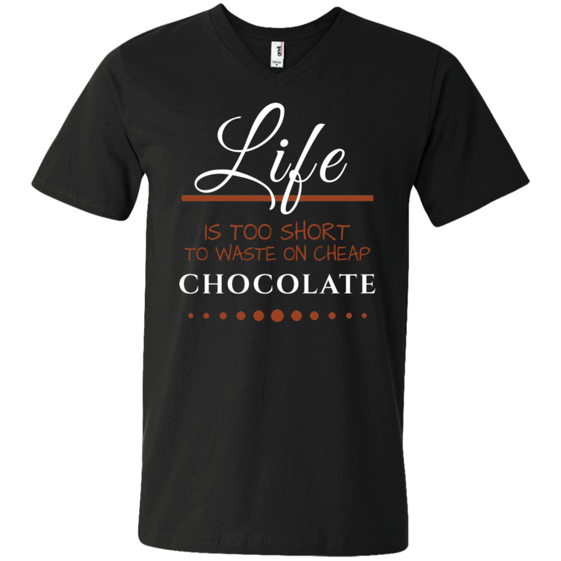 Life is too Short - Chocolate Unisex T-Shirts