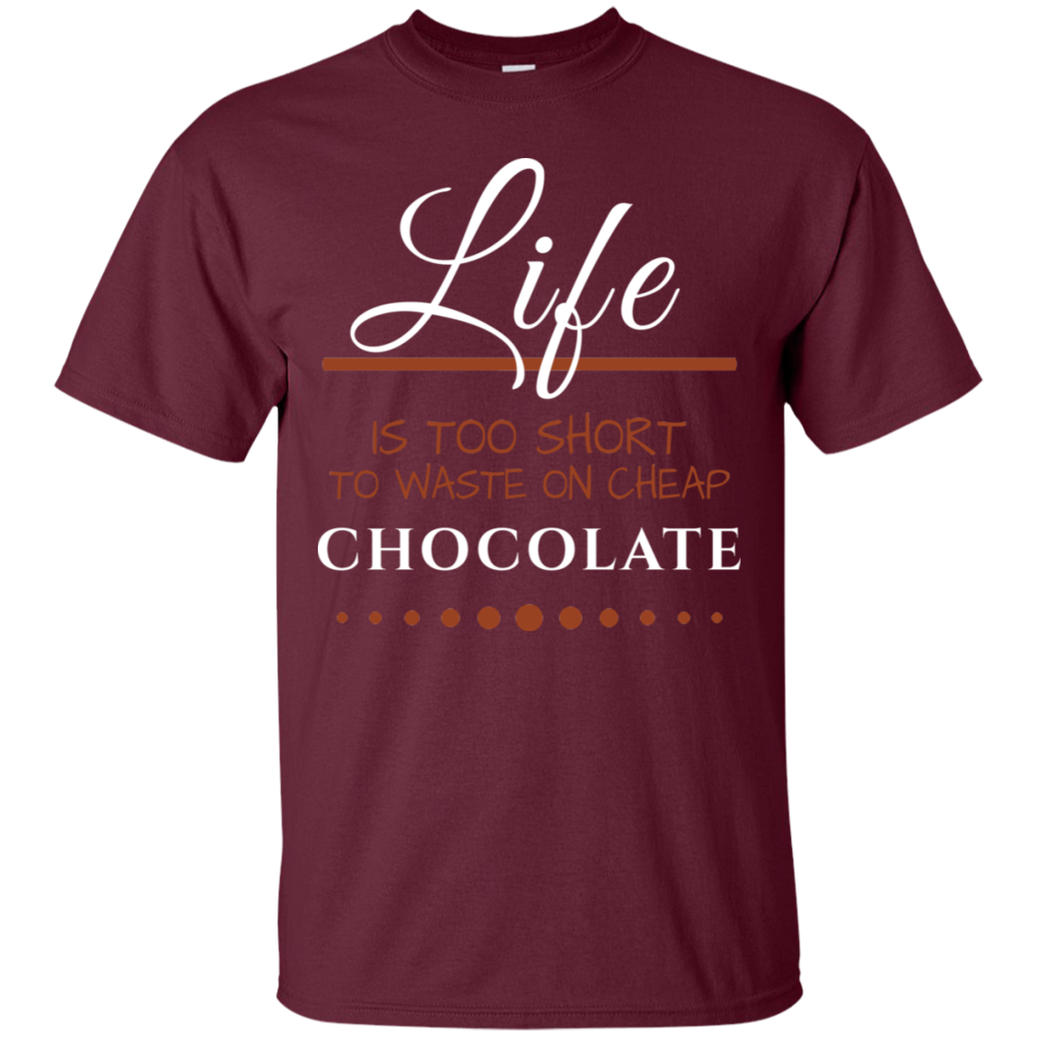 Life is too Short - Chocolate Unisex T-Shirts