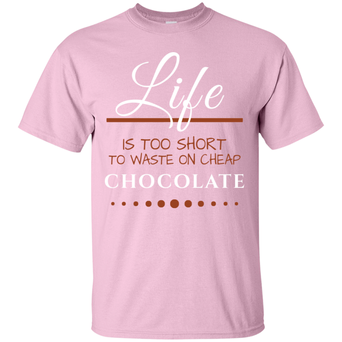 Life is too Short - Chocolate Unisex T-Shirts