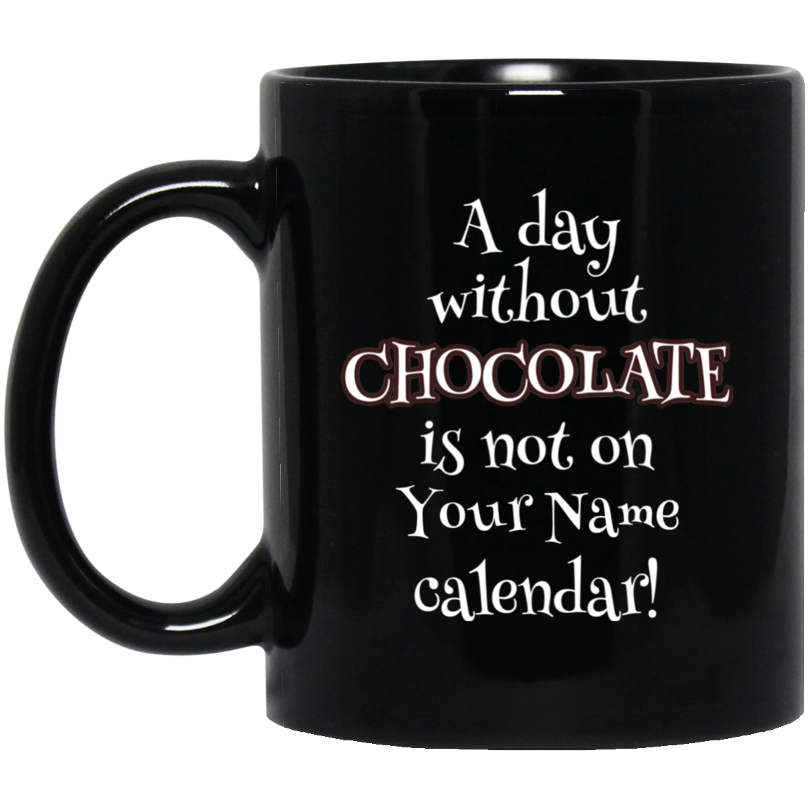 A Day Without Chocolate Mug