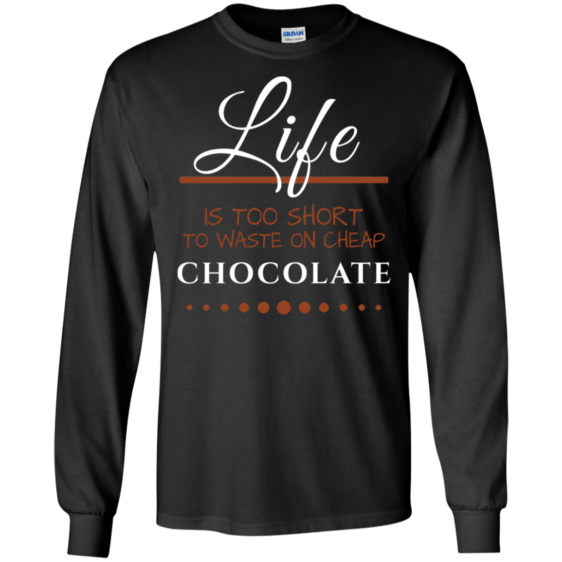Life is too Short - Chocolate Unisex T-Shirts