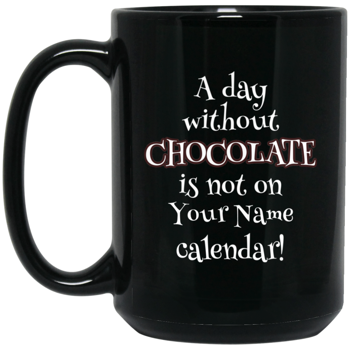 15 oz A Day Without Chocolate Mug