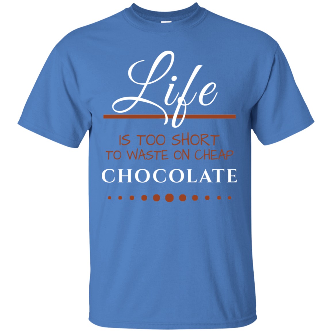 Life is too Short - Chocolate Unisex T-Shirts