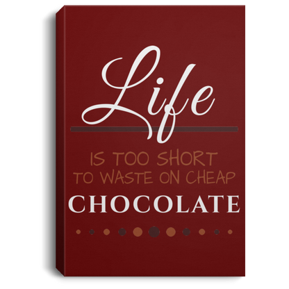 Life is Too Short to Eat Cheap Chocolate Canvas Wall Art